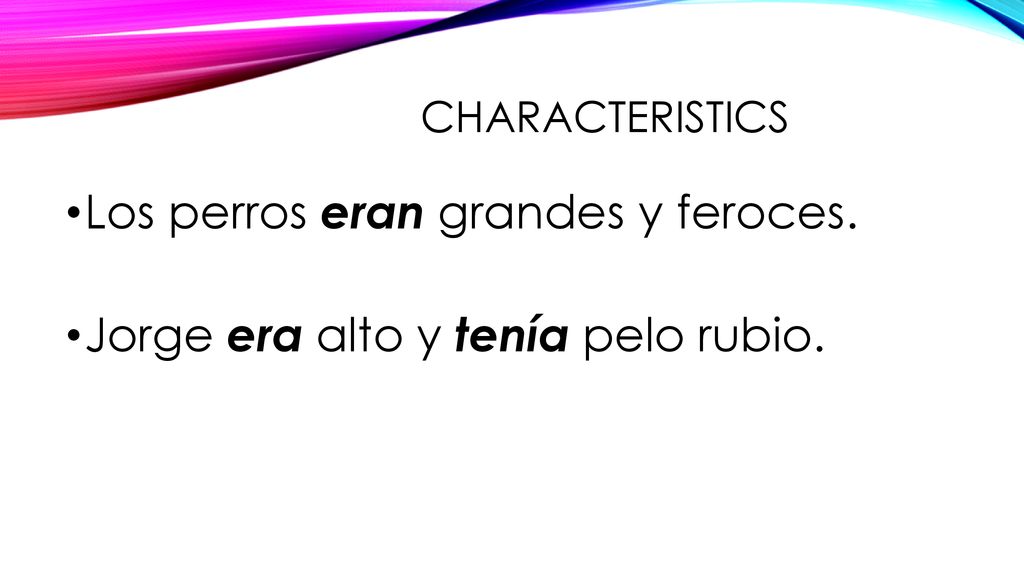Los perros eran grandes y feroces. Jorge era alto y tenía pelo rubio.