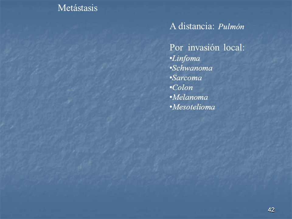 Metástasis A distancia: Pulmón Por invasión local: Linfoma Schwanoma