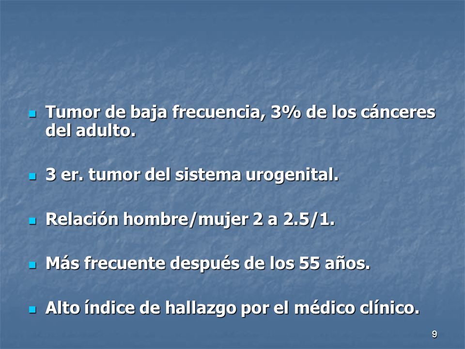 Tumor de baja frecuencia, 3% de los cánceres del adulto.