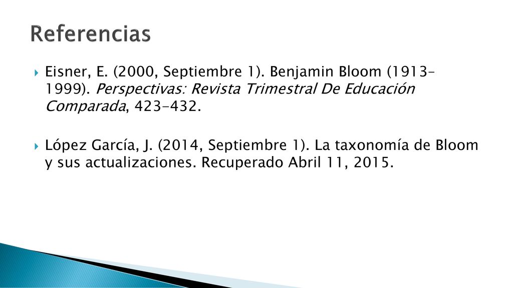 Referencias Eisner, E. (2000, Septiembre 1). Benjamin Bloom (1913– 1999). Perspectivas: Revista Trimestral De Educación Comparada,