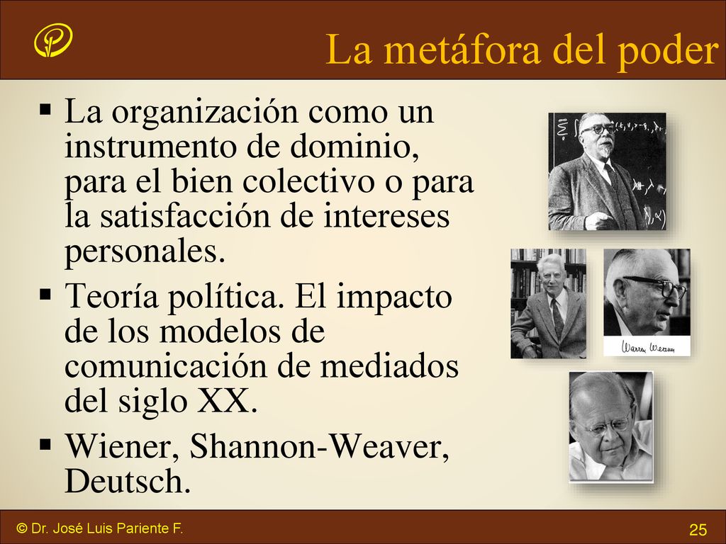 La metáfora del poder La organización como un instrumento de dominio, para el bien colectivo o para la satisfacción de intereses personales.