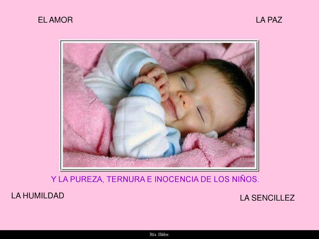EL AMOR LA PAZ Y LA PUREZA, TERNURA E INOCENCIA DE LOS NIÑOS. LA HUMILDAD LA SENCILLEZ