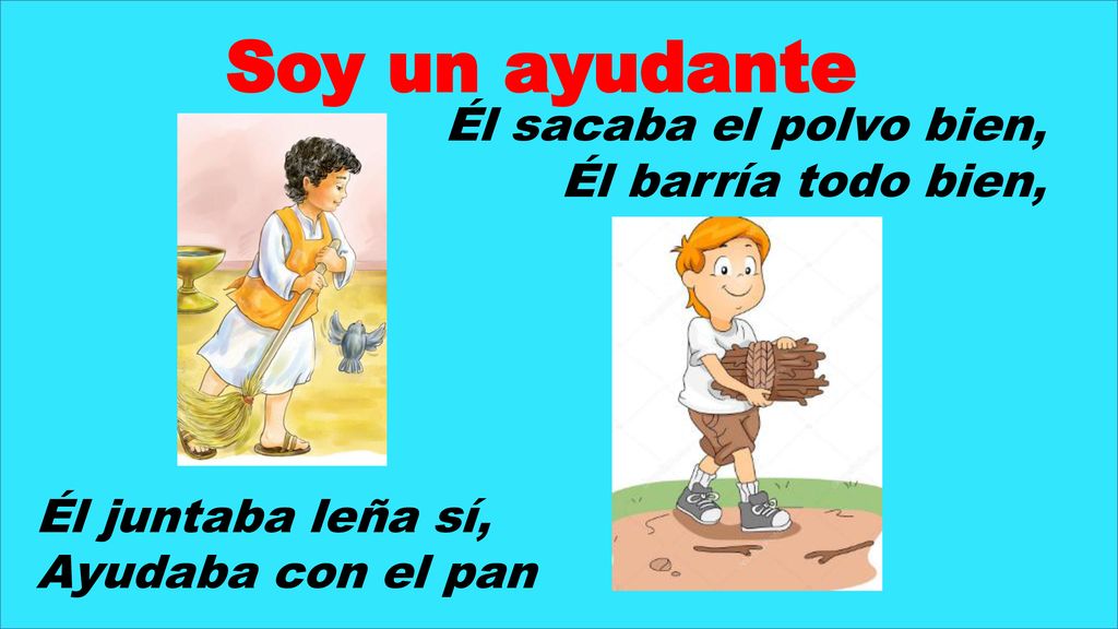 Soy un ayudante Él sacaba el polvo bien, Él barría todo bien,