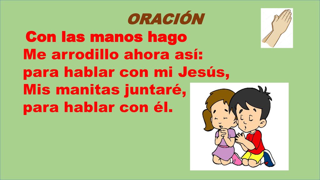 Me arrodillo ahora así: para hablar con mi Jesús, Mis manitas juntaré,