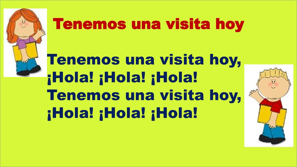 Tenemos una visita hoy Tenemos una visita hoy, ¡Hola! ¡Hola! ¡Hola!