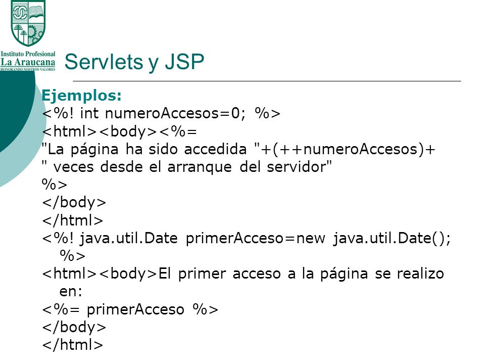 Servlets y JSP Ejemplos: <%! int numeroAccesos=0; %>
