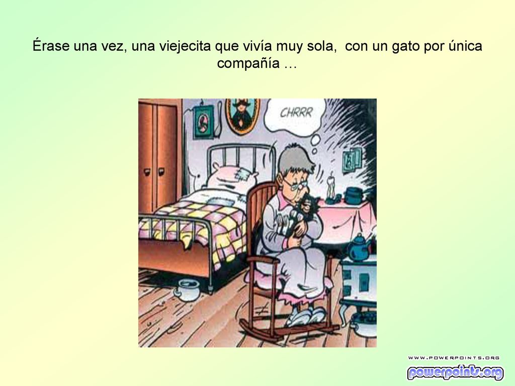 Érase una vez, una viejecita que vivía muy sola, con un gato por única compañía …
