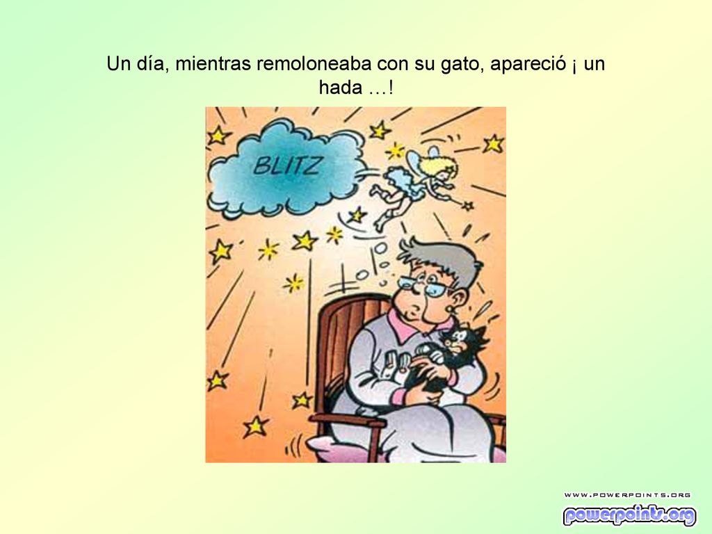 Un día, mientras remoloneaba con su gato, apareció ¡ un hada …!