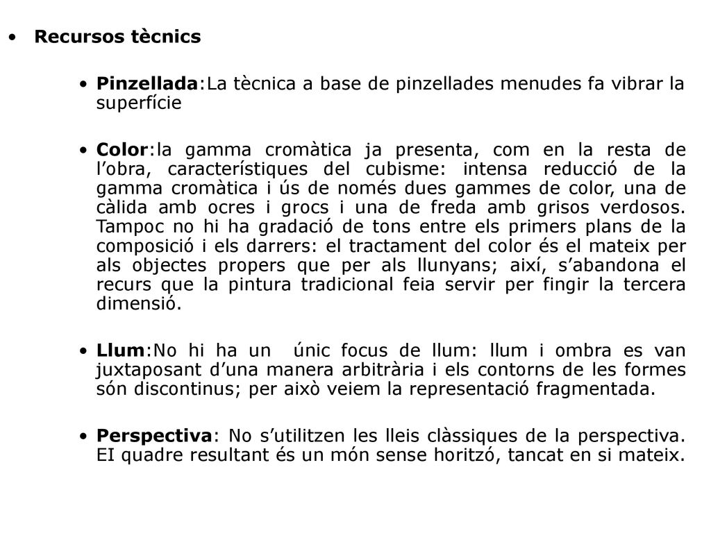Recursos tècnics Pinzellada:La tècnica a base de pinzellades menudes fa vibrar la superfície.