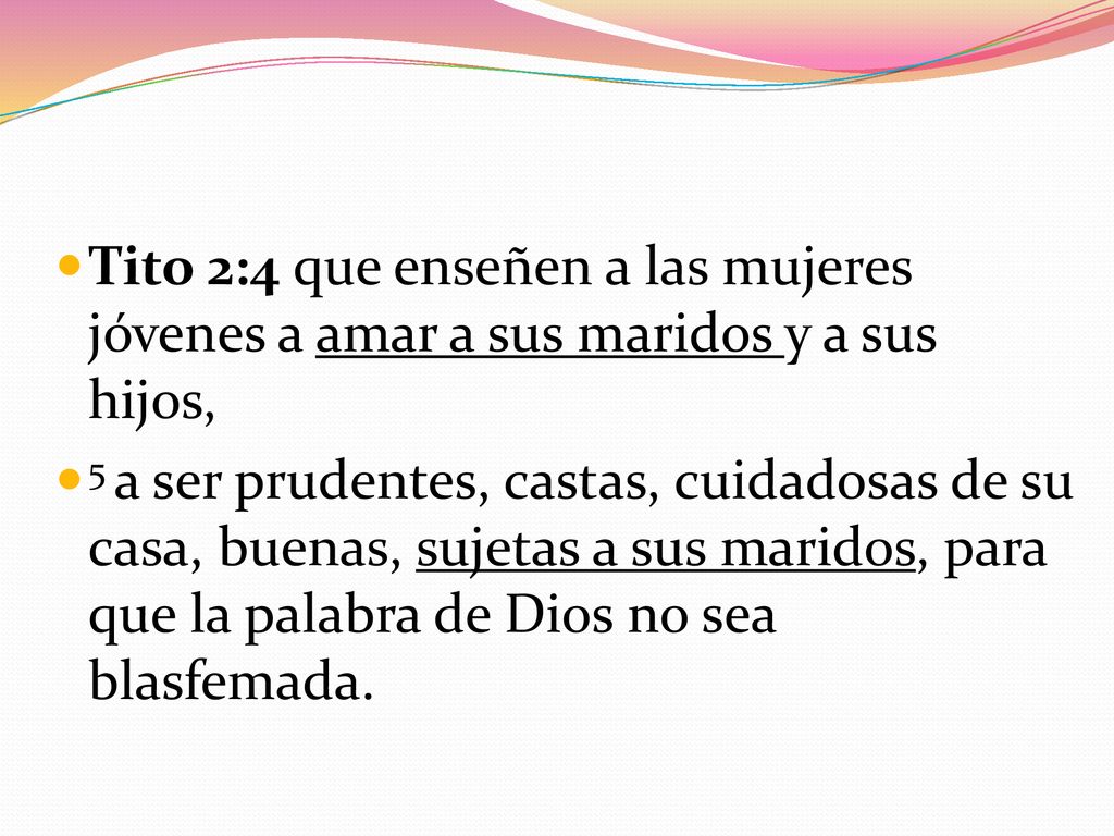 Tito 2:4 que enseñen a las mujeres jóvenes a amar a sus maridos y a sus hijos,