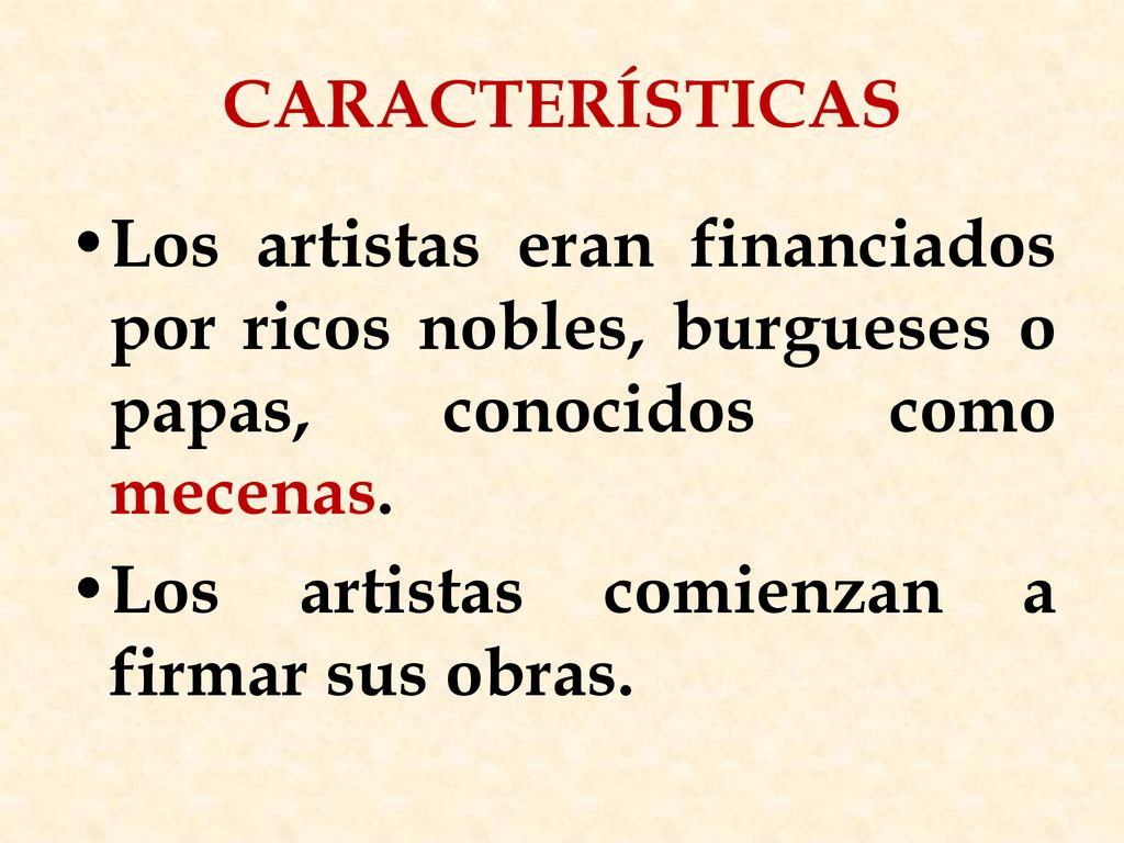 CARACTERÍSTICAS Los artistas eran financiados por ricos nobles, burgueses o papas, conocidos como mecenas.