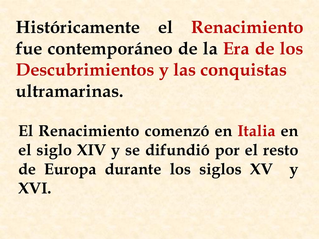 Históricamente el Renacimiento fue contemporáneo de la Era de los Descubrimientos y las conquistas