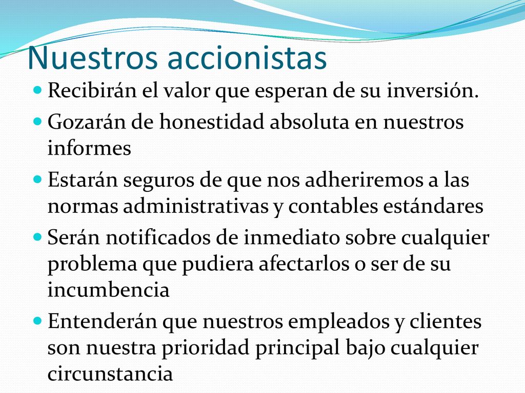 Nuestros accionistas Recibirán el valor que esperan de su inversión.