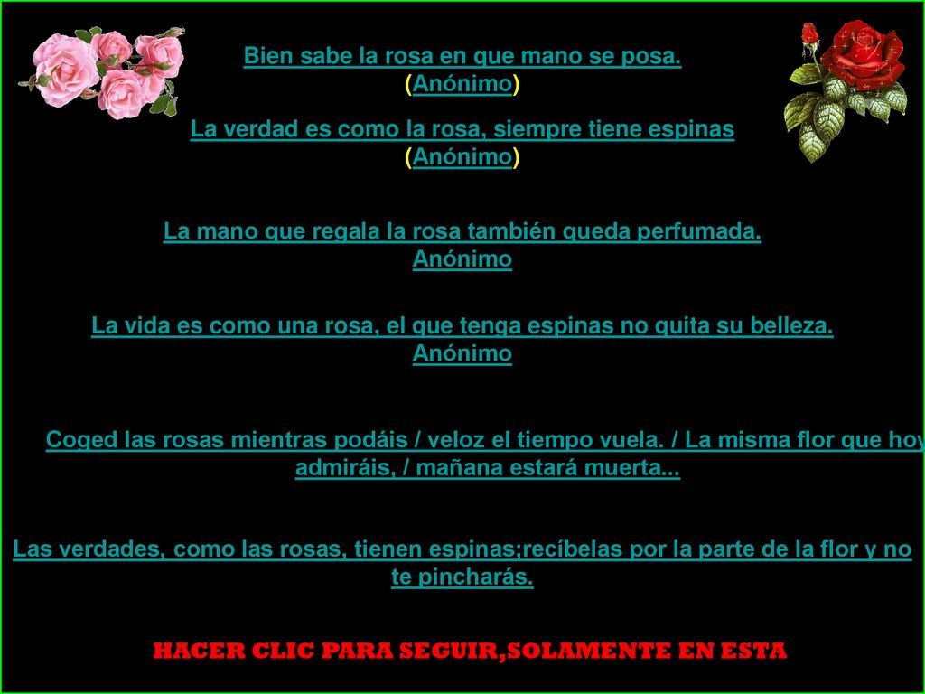 Bien sabe la rosa en que mano se posa. (Anónimo)
