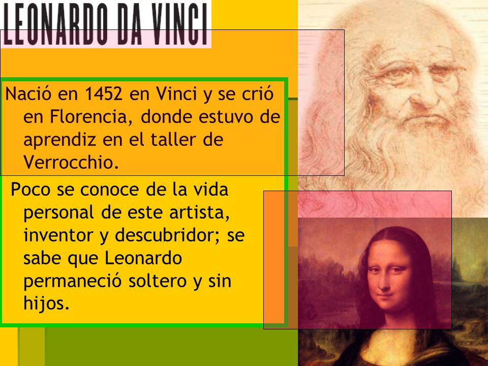 Nació en 1452 en Vinci y se crió en Florencia, donde estuvo de aprendiz en el taller de Verrocchio.
