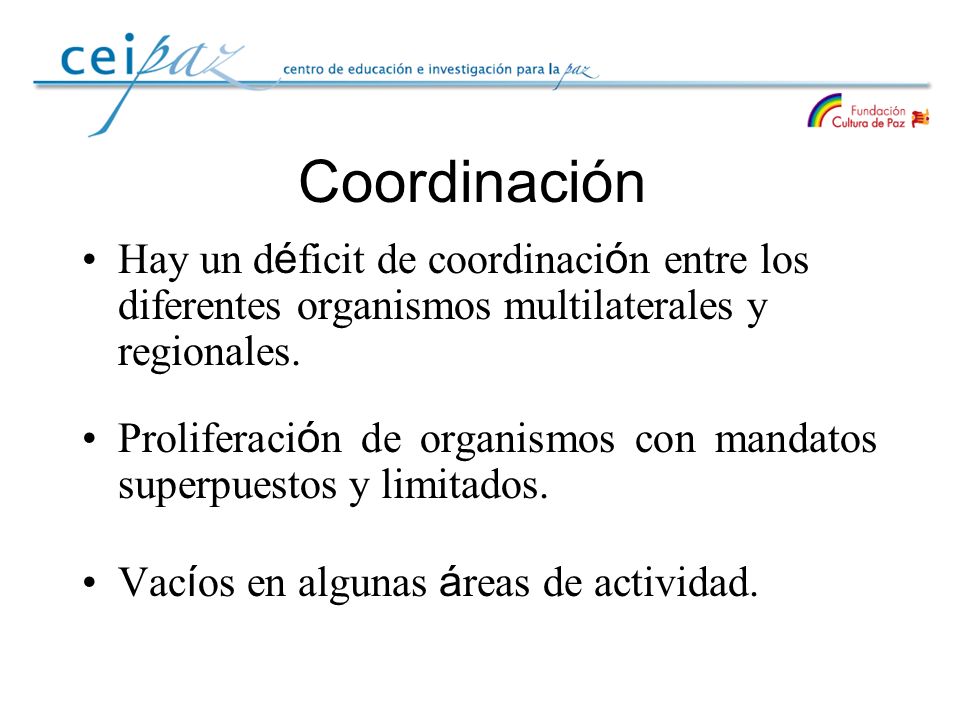 Coordinación Hay un déficit de coordinación entre los diferentes organismos multilaterales y regionales.