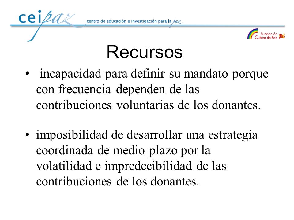Recursos incapacidad para definir su mandato porque con frecuencia dependen de las contribuciones voluntarias de los donantes.