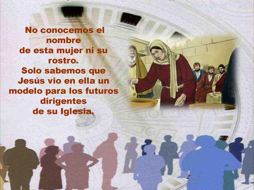 de esta mujer ni su rostro. Solo sabemos que Jesús vio en ella un