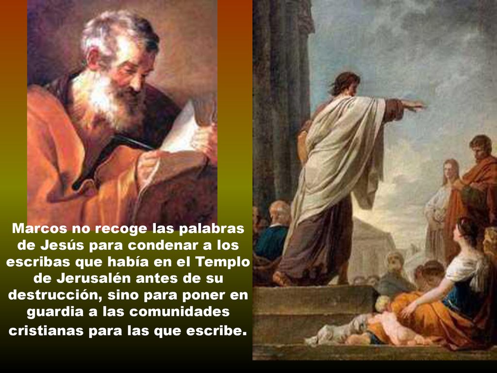 Marcos no recoge las palabras de Jesús para condenar a los escribas que había en el Templo de Jerusalén antes de su destrucción, sino para poner en guardia a las comunidades cristianas para las que escribe.