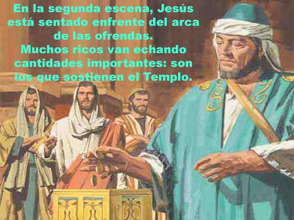 En la segunda escena, Jesús está sentado enfrente del arca de las ofrendas.
