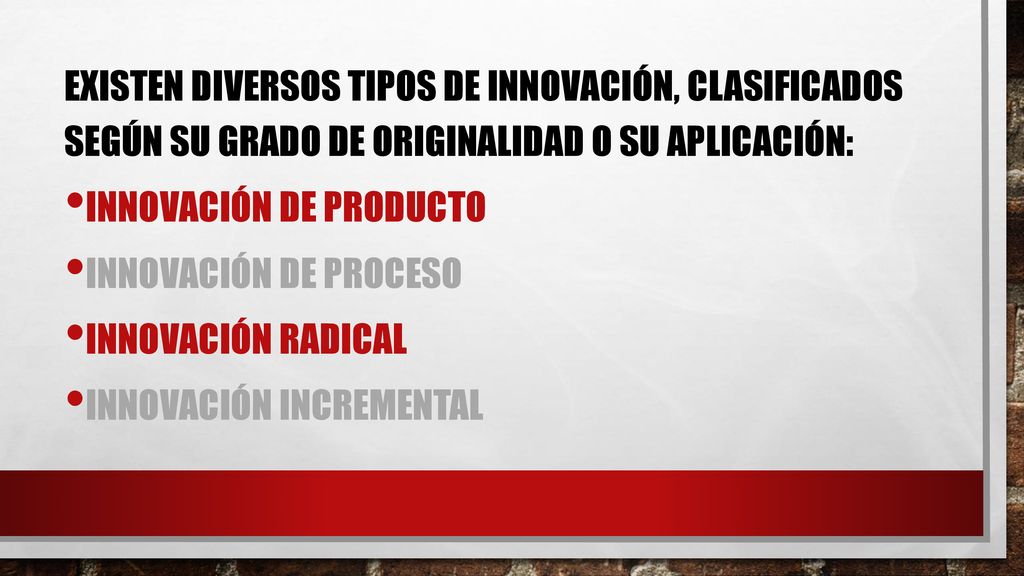 Existen diversos tipos de innovación, clasificados según su grado de originalidad o su aplicación: