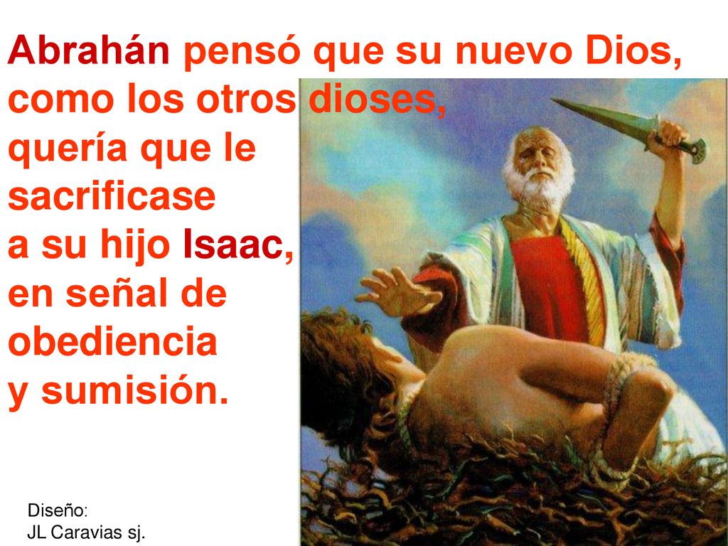 Abrahán pensó que su nuevo Dios, como los otros dioses, quería que le