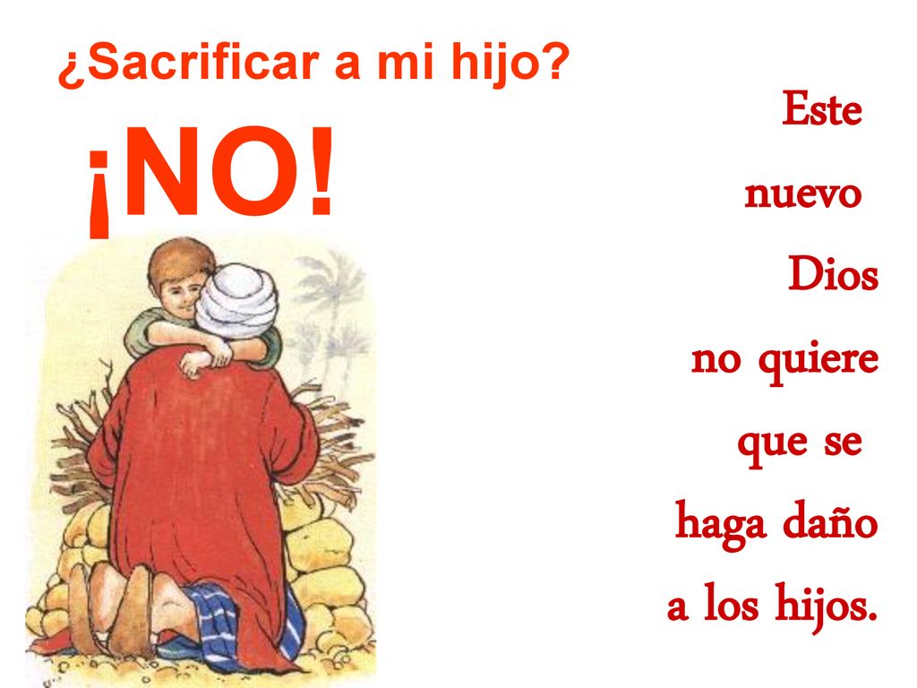 ¡NO! Este nuevo Dios no quiere que se haga daño a los hijos.