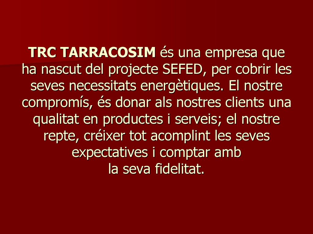 TRC TARRACOSIM és una empresa que ha nascut del projecte SEFED, per cobrir les seves necessitats energètiques.