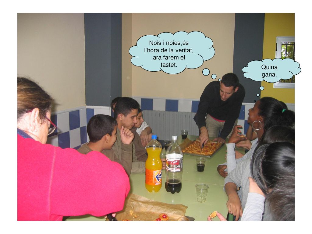Nois i noies,és l’hora de la veritat, ara farem el tastet.