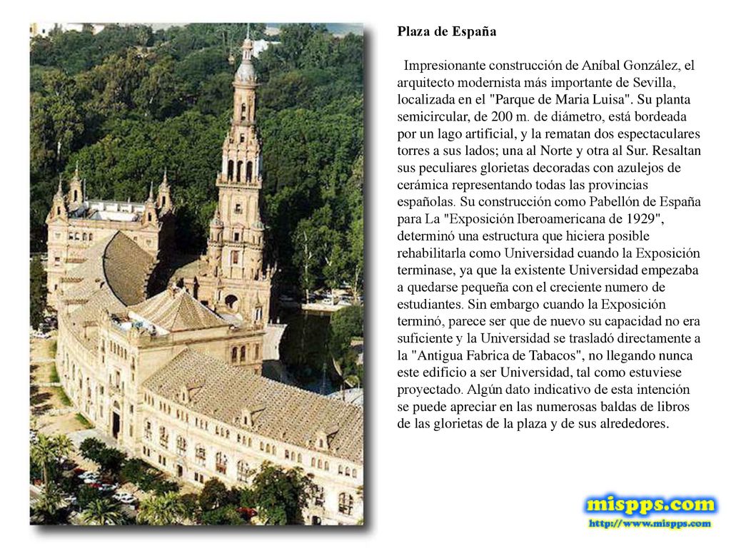 Plaza de España Impresionante construcción de Aníbal González, el arquitecto modernista más importante de Sevilla, localizada en el Parque de Maria Luisa .