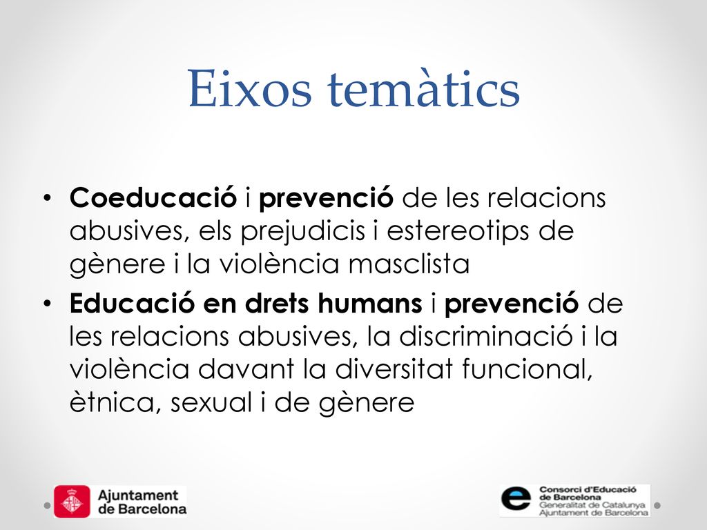 Eixos temàtics Coeducació i prevenció de les relacions abusives, els prejudicis i estereotips de gènere i la violència masclista.