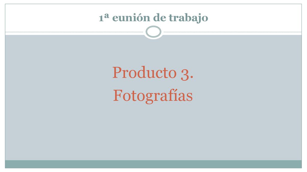 1ª eunión de trabajo Producto 3. Fotografías