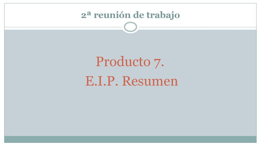 2ª reunión de trabajo Producto 7. E.I.P. Resumen