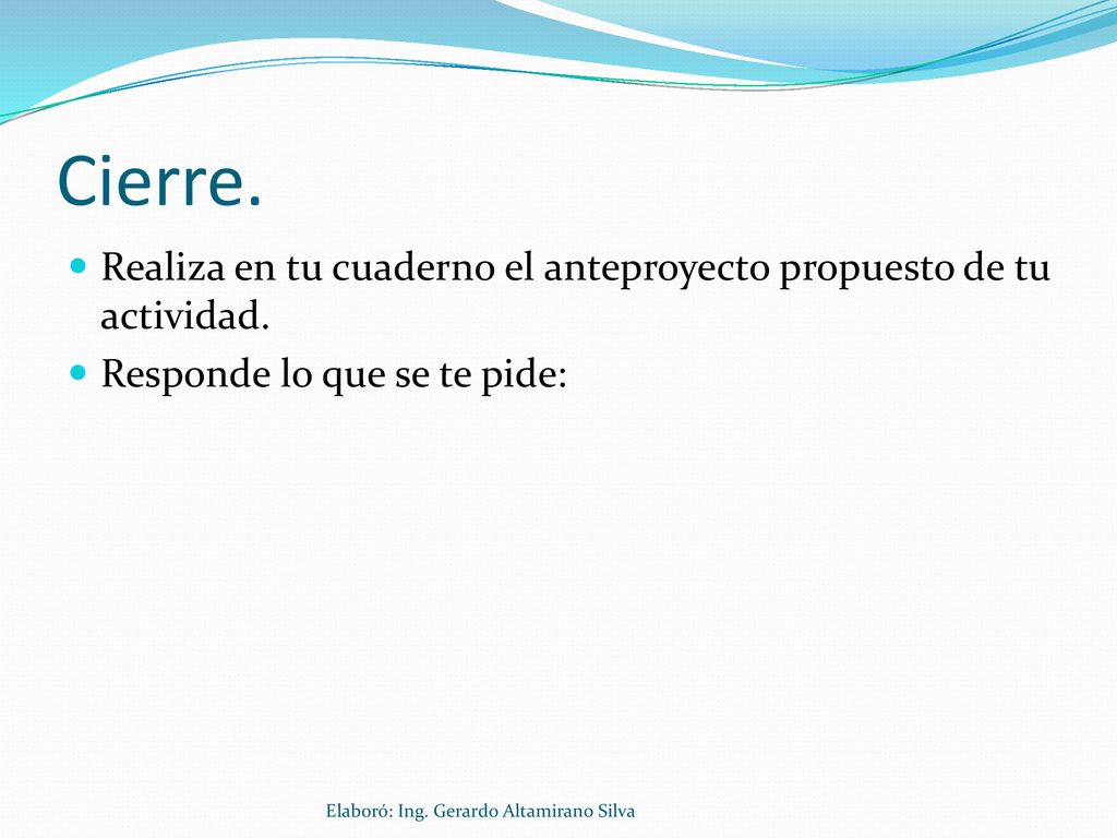 Cierre. Realiza en tu cuaderno el anteproyecto propuesto de tu actividad. Responde lo que se te pide:
