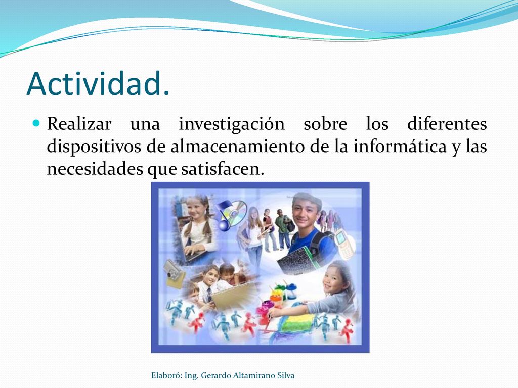 Actividad. Realizar una investigación sobre los diferentes dispositivos de almacenamiento de la informática y las necesidades que satisfacen.