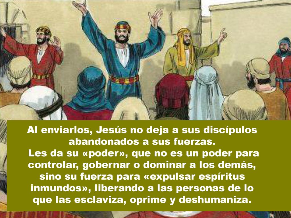 Al enviarlos, Jesús no deja a sus discípulos abandonados a sus fuerzas.