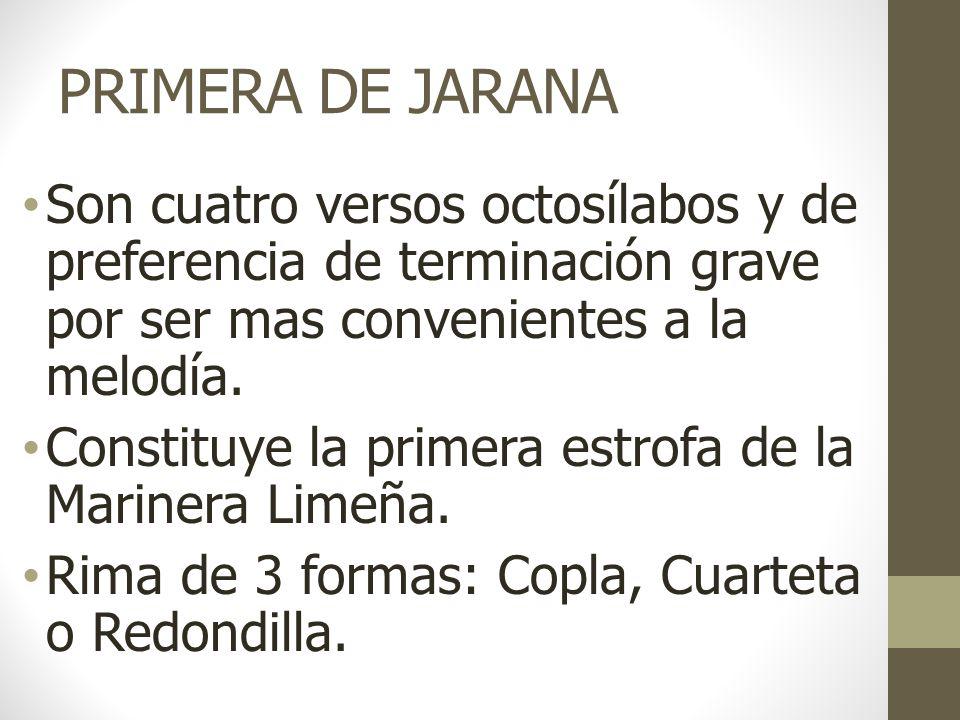 PRIMERA DE JARANA Son cuatro versos octosílabos y de preferencia de terminación grave por ser mas convenientes a la melodía.
