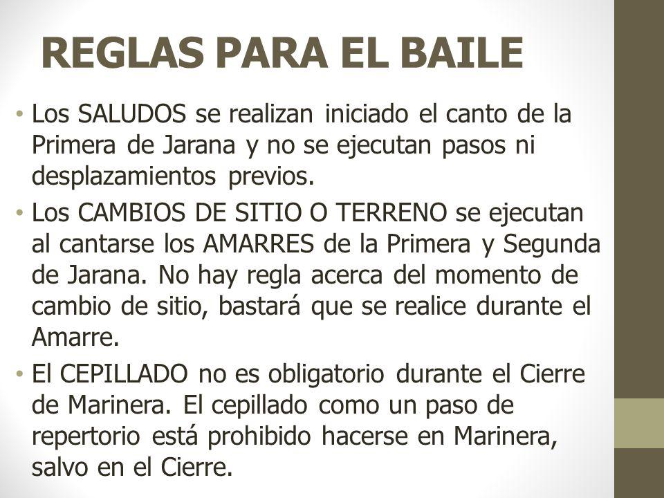 REGLAS PARA EL BAILE Los SALUDOS se realizan iniciado el canto de la Primera de Jarana y no se ejecutan pasos ni desplazamientos previos.
