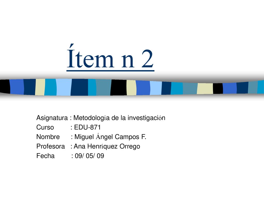 Ítem n 2 Asignatura : Metodología de la investigación Curso : EDU-871
