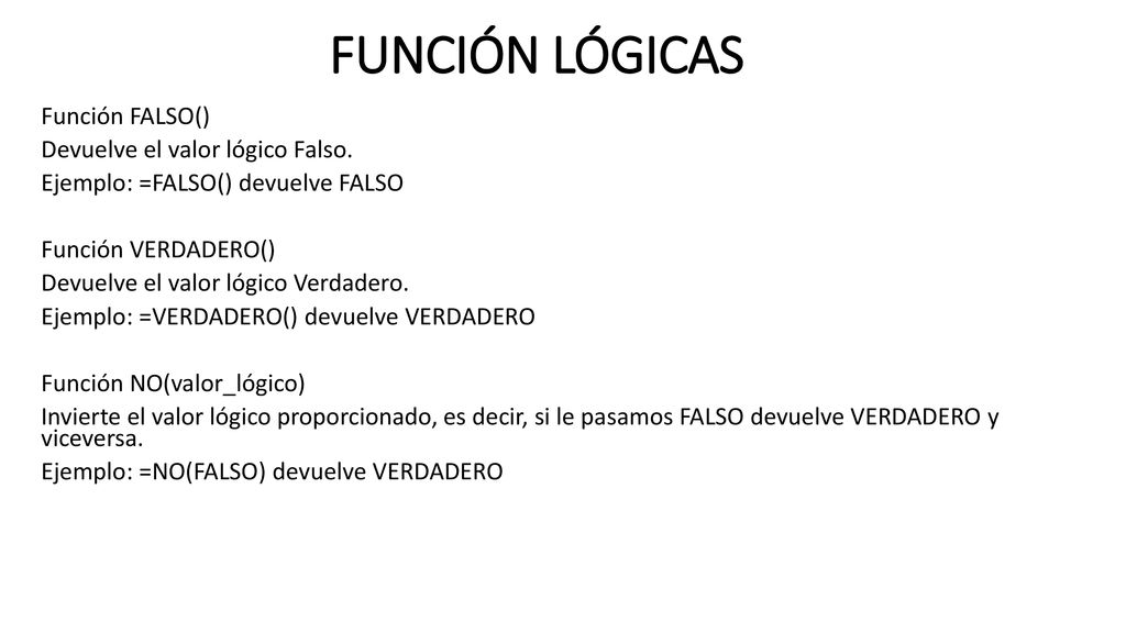 FUNCIÓN LÓGICAS Función FALSO() Devuelve el valor lógico Falso.