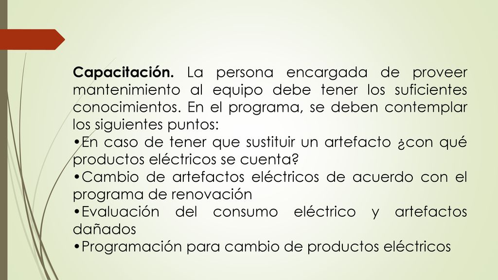 Capacitación. La persona encargada de proveer mantenimiento al equipo debe tener los suficientes conocimientos. En el programa, se deben contemplar los siguientes puntos:
