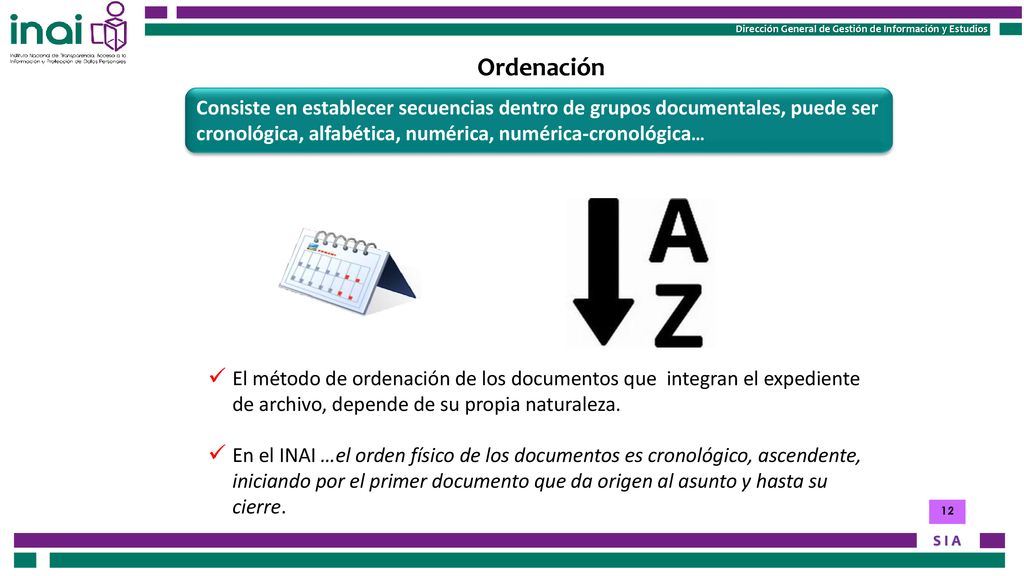 Ordenación Consiste en establecer secuencias dentro de grupos documentales, puede ser cronológica, alfabética, numérica, numérica-cronológica…