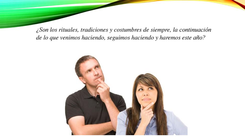 ¿Son los rituales, tradiciones y costumbres de siempre, la continuación de lo que venimos haciendo, seguimos haciendo y haremos este año