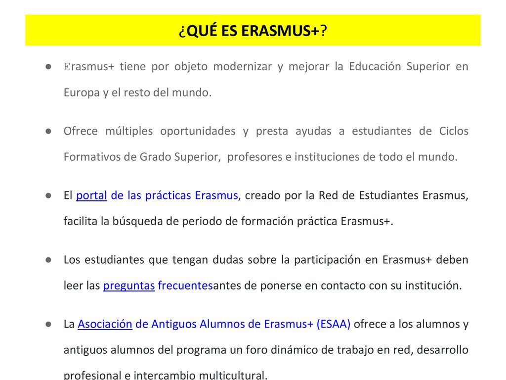 ¿QUÉ ES ERASMUS+ Erasmus+ tiene por objeto modernizar y mejorar la Educación Superior en Europa y el resto del mundo.