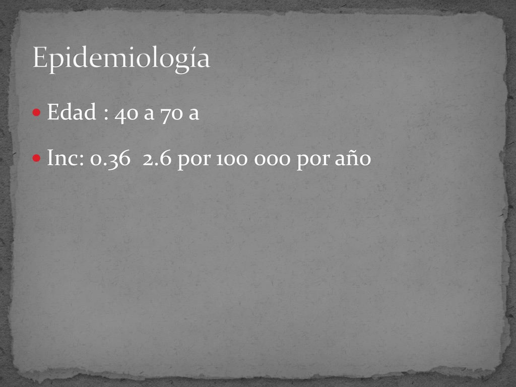 Epidemiología Edad : 40 a 70 a Inc: por por año