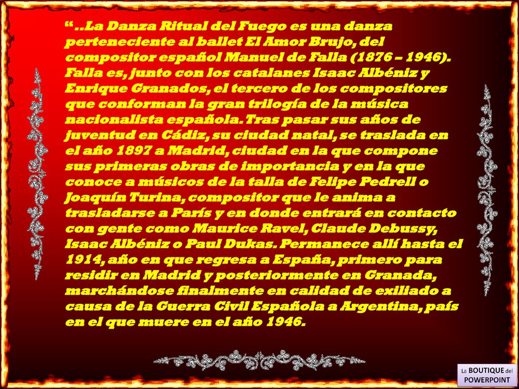 ..La Danza Ritual del Fuego es una danza perteneciente al ballet El Amor Brujo, del compositor español Manuel de Falla (1876 – 1946).
