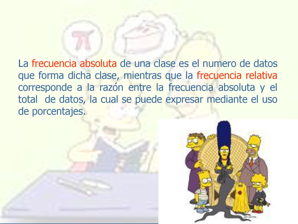 La frecuencia absoluta de una clase es el numero de datos que forma dicha clase, mientras que la frecuencia relativa corresponde a la razón entre la frecuencia absoluta y el total de datos, la cual se puede expresar mediante el uso de porcentajes.