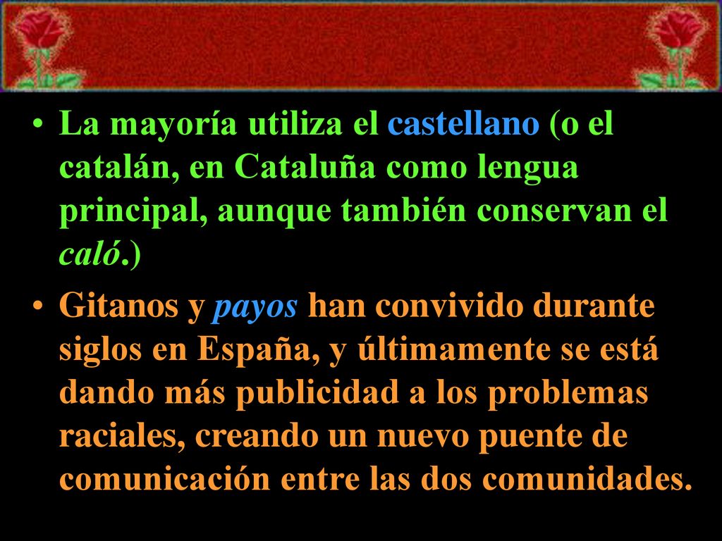 La mayoría utiliza el castellano (o el catalán, en Cataluña como lengua principal, aunque también conservan el caló.)