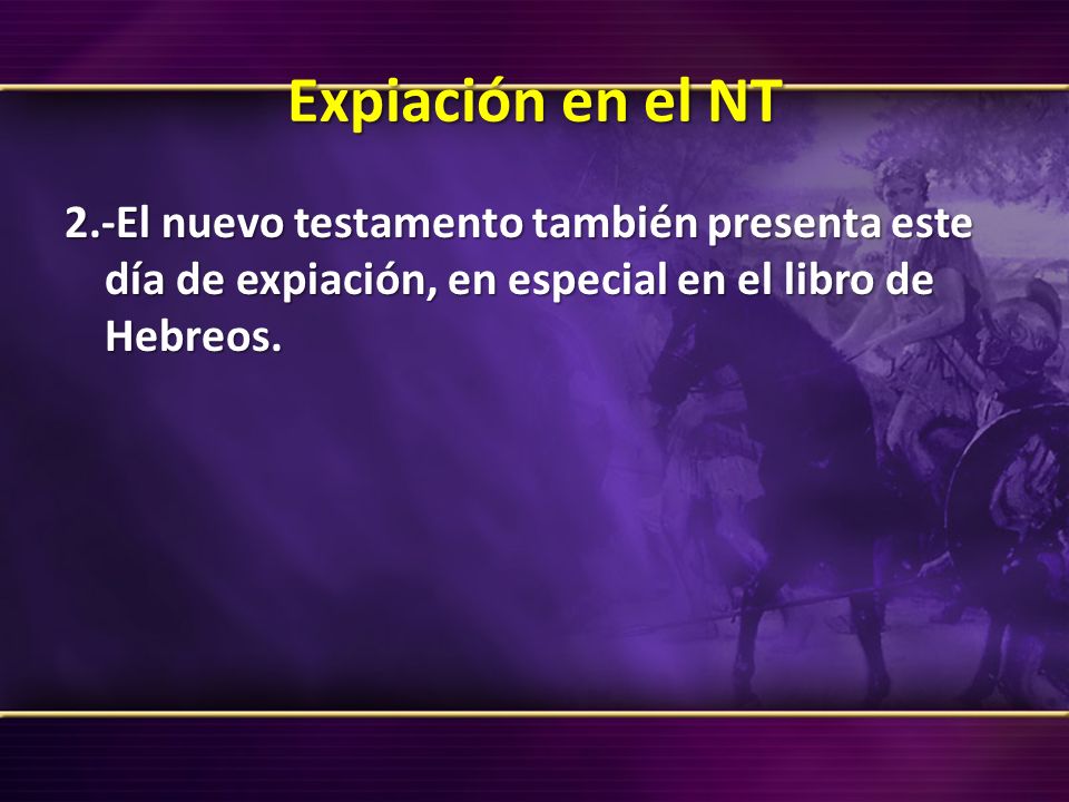 Expiación en el NT 2.-El nuevo testamento también presenta este día de expiación, en especial en el libro de Hebreos.