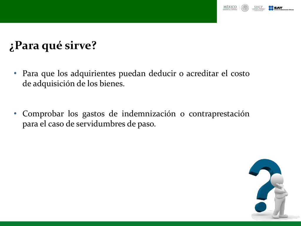 ¿Para qué sirve Para que los adquirientes puedan deducir o acreditar el costo de adquisición de los bienes.